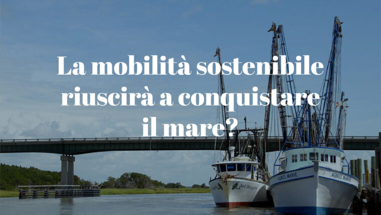 La mobilità sostenibile riuscirà a conquistare il mare? - immagine di copertina