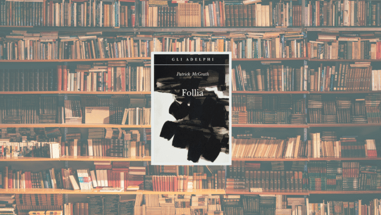 Follia di Patrick McGrath: quando l’amore diventa disturbo mentale - immagine di copertina